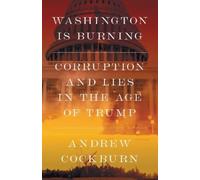 Washington Is Burning: Corruption and Lies in the Age of Trump