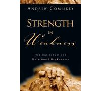 Andrew Comiskey Strength in Weakness - Healing Sexual and Relational (Tascabile)
