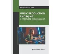 Andrew Cooper Music Production and Djing: A Complete Career G (Copertina rigida)