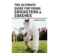 Andrew Cottam The ultimate guide for Young cricketers & coaches (Tascabile)