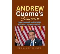 Andrew Cuomo's Comeback: Power, Scandal, and the 2025 New York City Mayoral Race