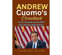 Andrew Cuomo's Comeback: Power, Scandal, and the 2025 New York City Mayoral Race