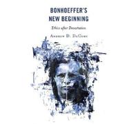 Andrew D. DeCort Bonhoeffer’s New Beginning (Copertina rigida)
