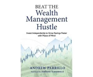 Andrew D Parrillo Beat the Wealth Management Hustle (Tascabile)