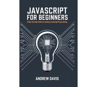 JavaScript for Beginners: A Step-by-Step Guide to Learning JavaScript Programming