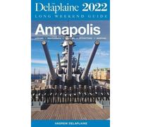 Andrew Delaplaine Annapolis - The Delaplaine 2022 Long Weekend Guide (Tascabile)