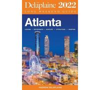 Andrew Delaplaine Atlanta - The Delaplaine 2022 Long Weekend Guide (Tascabile)