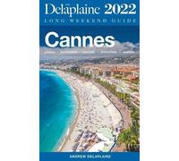 Andrew Delaplaine Cannes - The Delaplaine 2022 Long Weekend Guide (Tascabile)
