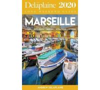 Andrew Delaplaine Marseille - The Delaplaine 2020 Long Weekend Guide (Tascabile)