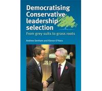 Andrew Denham Kieron O' Democratising Conservative Leadership Selec (Tascabile)