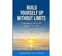 Andrew Deutsch Build Yourself Up Without Limits (Tascabile)