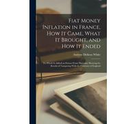Andrew Dickson Fiat Money Inflation in France, how it Came, (Copertina rigida)