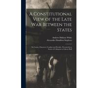 Andrew Dickson White Alexa A Constitutional View of the Late (Copertina rigida)