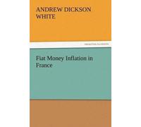 Andrew Dickson White Fiat Money Inflation in France (Tascabile)