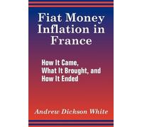 Andrew Dickson White Fiat Money Inflation in France (Tascabile)