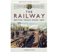 Andrew Dow The Railway - British Track Since 1804 (Tascabile)