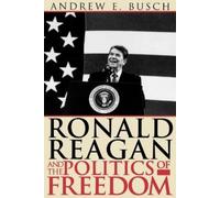 Andrew E. Busch Ronald Reagan and the Politics of Freedom (Tascabile)