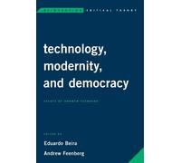 Andrew Feenberg Technology, Modernity, and Democracy (Tascabile)