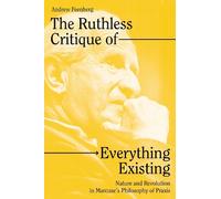 Andrew Feenberg The Ruthless Critique of Everything Existing (Tascabile)