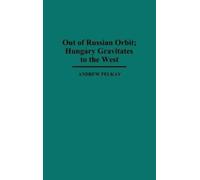 Andrew Felkay Out of Russian Orbit; Hungary Gravitates to the (Copertina rigida)