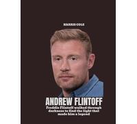 ANDREW FLINTOFF: Freddie Flintoff walked through darkness to find the light that made him a legend