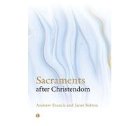 Andrew Francis Janet Sutton Sacraments After Christendom (Tascabile)