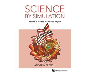 Andrew French Science By Simulation - Volume 2: Models Of Classical (Tascabile)