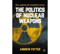 Andrew Futter The Politics of Nuclear Weapons (Tascabile)