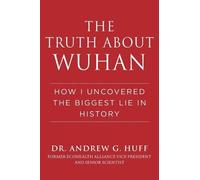 Andrew G. Huff Truth about Wuhan (Copertina rigida)