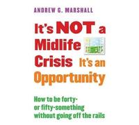 Andrew G Marshall It's Not a Midlife Crisis It's an Opportunity (Tascabile)