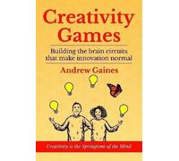 Andrew Gaines Creativity Games: Building the brain circuits that mak (Tascabile)