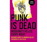 Andrew Gallix Richard Cabu Punk Is Dead: Modernity Killed Every Nigh (Tascabile)