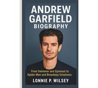 ANDREW GARFIELD BIOGRAPHY: From Swimmer and Gymnast to Spider-Man and Broadway Greatness