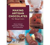 Andrew Garrison Shotts Making Artisan Chocolates for Beginners (Tascabile)