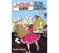 Andrew Gerle The Enraged Accompanist's Guide to the Perfect Audition (Tascabile)