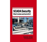 Andrew Ginter SCADA Security - What's broken and how to fix i (Copertina rigida)