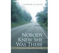 Andrew Glascoe Nobody Knew She Was There (Copertina rigida)