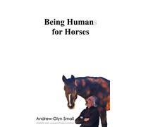Andrew-Glyn Smail Being Humans for Horses (Tascabile)