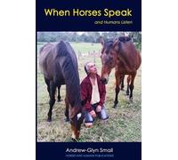 Andrew-Glyn Smail When Horses Speak and Humans Listen (Tascabile)