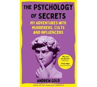 The Psychology of Secrets: My Adventures with Murderers, Cults and Influencers