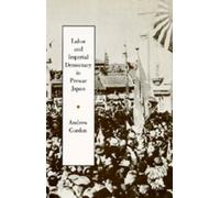 Andrew Gordon Labor and Imperial Democracy in Prewar Japan (Tascabile)