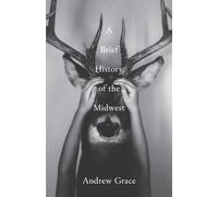 Andrew Grace A Brief History of the Midwest (Tascabile)
