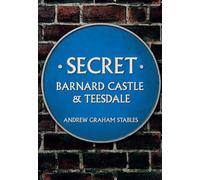 Andrew Graham Stables Secret Barnard Castle & Teesdale (Tascabile) Secret