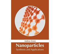 Andrew Green Nanoparticles: Synthesis and Applications (Copertina rigida)