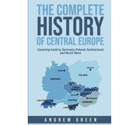 Andrew Green The Complete History of Central Europe (Tascabile)