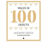Andrew Green Wales in 100 Objects (Copertina rigida)