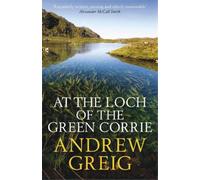 Andrew Greig At the Loch of the Green Corrie (Tascabile)