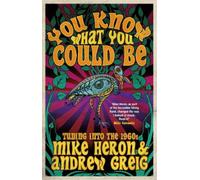 Andrew Greig Mike Heron You Know What You Could Be (Tascabile)