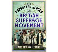 Andrew Griffith The Forgotten Heroes of the British Suffrage (Copertina rigida)