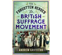 Andrew Griffith The Forgotten Heroes of the British Suffrage (Copertina rigida)